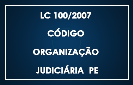 LC 100 - CÓDIGO DE ORGANIZAÇÃO JUDICIÁRIA PE