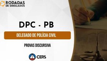 Curso | Concurso DPCPB | Delegado de Polícia Civil da Paraíba  | Prova Discursiva | Rodadas de Simulados